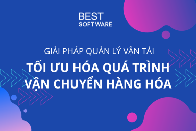 Giải pháp quản lý vận tải tối ưu hóa quá trình vận chuyển hàng hóa